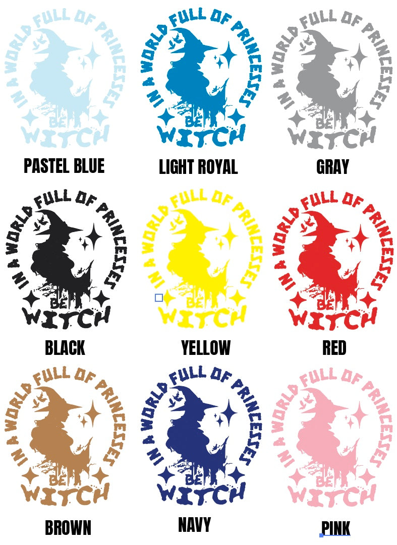 "In A World Full Of Princesses Be A Witch Tee